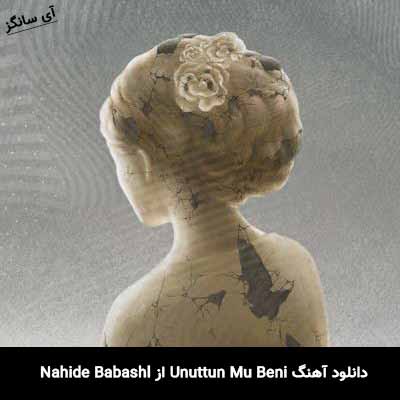 دانلود آهنگ Unuttun Mu Beni از Nahide Babashl